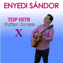 Top Hit Guitar Covers X by Sandor Enyedi album reviews, ratings, credits