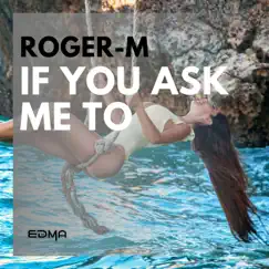 If You Ask Me to - Single by Roger-M album reviews, ratings, credits