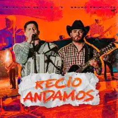 Recio Andamos - Single by Grupo Los de la O & Grupo Primitivo album reviews, ratings, credits
