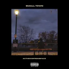Small Town - Single by ACTHEKiDFROMSPACE album reviews, ratings, credits