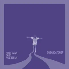 Dreamcatcher (feat. BANG & Han Jieun) - Single by Moon Wanki album reviews, ratings, credits