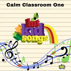 Hit Kid Songs Calm Classroom One by Hit Kid Songs album reviews, ratings, credits