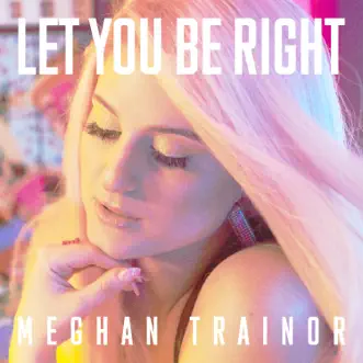 Download LET YOU BE RIGHT MEGHAN TRAINOR MP3