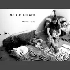 Not a Lie, Just a Fib - EP by Mommy Pants album reviews, ratings, credits