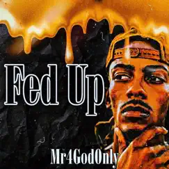 Fed Up - Single by Mr4godonly album reviews, ratings, credits