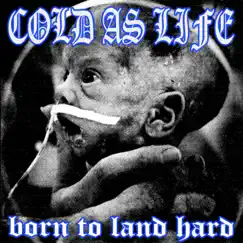 Born to Land Hard by Cold As Life album reviews, ratings, credits