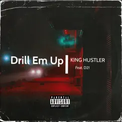 Drill Em Up (feat. D21) - Single by King Hustler album reviews, ratings, credits