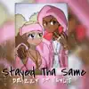 Stayed Tha Same (feat. Drizzy) - Single album lyrics, reviews, download