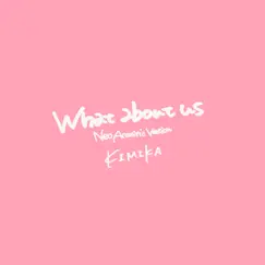 What About Us (Neo Acoustic Version) - Single by Kimika album reviews, ratings, credits
