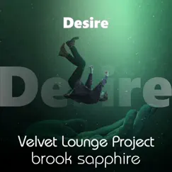 Desire (Remixes) - Single by Velvet Lounge Project & Brook Sapphire album reviews, ratings, credits