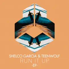 Run It Up - EP by Shelco Garcia & Teenwolf album reviews, ratings, credits