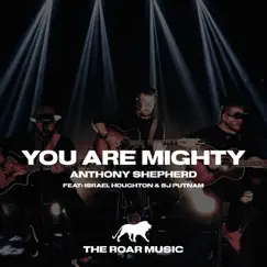 You Are Mighty (Live) [feat. Israel Houghton & BJ Putnam] - Single by Anthony Shepherd album reviews, ratings, credits