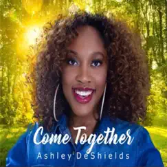 Come Together - Single by Ashley DeShields album reviews, ratings, credits