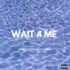 Wait 4 Me (feat. YungRicc) - Single album lyrics, reviews, download