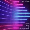 We Good (feat. Little League) - Single album lyrics, reviews, download