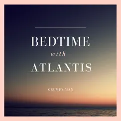 Bedtime with Atlantis - Single by Grumpy Man album reviews, ratings, credits