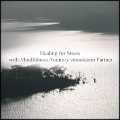 Healing for Stress - Single by Mindfulness Auditory Stimulation Partner album reviews, ratings, credits