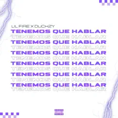 Tenemos Que Hablar (feat. Duckzy) - Single by Lil Fire album reviews, ratings, credits