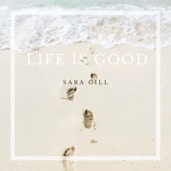 Life Is Good - Single by Sara Gill album reviews, ratings, credits