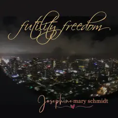 Futility Freedom - Single by Josephine Mary Schmidt album reviews, ratings, credits