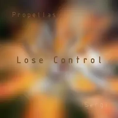 Lose Control - Single by Propellas & Sergi album reviews, ratings, credits