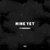 Mine Yet (feat. WordzbyRalph) - Single album lyrics, reviews, download