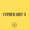 Cypher Shit 3 - Single album lyrics, reviews, download