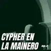 Cypher en la Mainero Ep.2 (feat. Abraham Problems & Drugstar) album lyrics, reviews, download