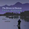 The Rivers in Heaven album lyrics, reviews, download