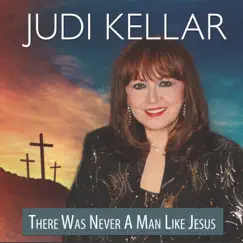 There Was Never a Man Like Jesus - Single by Judi Kellar album reviews, ratings, credits