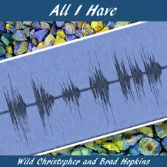 All I Have - Single by Wild Christopher & Brad Hopkins album reviews, ratings, credits