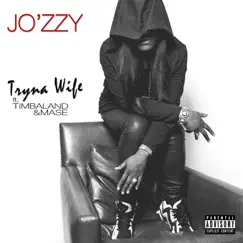 Tryna Wife (feat. Timbaland & Mase) - Single by Jo'zzy album reviews, ratings, credits