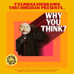 Why You Think? by Tvsjudgejoebrown Thecomedian album reviews, ratings, credits