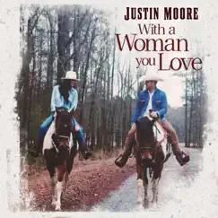 With A Woman You Love - Single by Justin Moore album reviews, ratings, credits