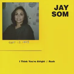 I Think You're Alright / Rush - Single by Jay Som album reviews, ratings, credits