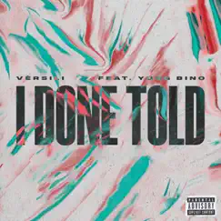 I Done Told - Single (feat. Yung Bino) - Single by Vèrsili album reviews, ratings, credits