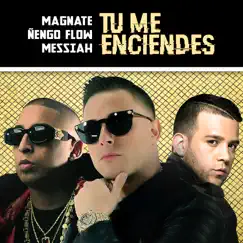 Tu Me Enciendes - Single by Magnate, Ñengo Flow & Messiah album reviews, ratings, credits
