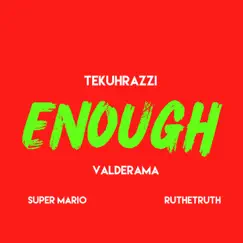 Enough (feat. Valderama, Ruthetruth & Super Mario) - Single by TekuhRazzi album reviews, ratings, credits