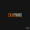 By Any Means (feat. Idele & Shapes) - Single album lyrics, reviews, download