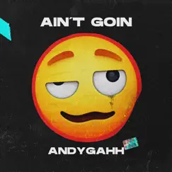 Aint Goin - Single by Andygahh album reviews, ratings, credits