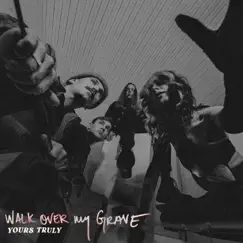 Walk Over My Grave - Single by Yours Truly album reviews, ratings, credits