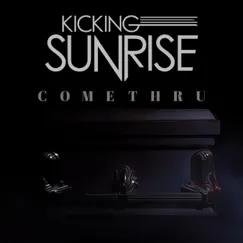 Come Thru - Single by Kicking Sunrise album reviews, ratings, credits