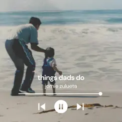 Things Dads Do - Single by Jomie Zulueta album reviews, ratings, credits