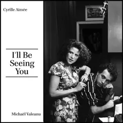 I'll Be Seeing You by Cyrille Aimée & Michael Valeanu album reviews, ratings, credits