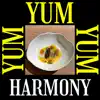 Yum Yum Yum (Harmony) - Single album lyrics, reviews, download