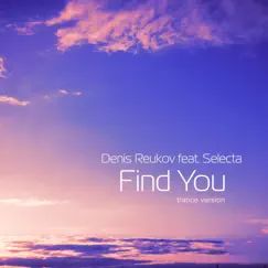 Find You (feat. Selecta) [Trance Version] - Single by Denis Reukov album reviews, ratings, credits