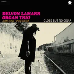 Close but No Cigar by Delvon Lamarr Organ Trio album reviews, ratings, credits