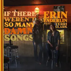 If There Weren't So Many Damn Songs (feat. Terri Clark) - Single by Erin Enderlin album reviews, ratings, credits