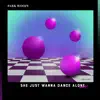 She Just Wanna Dance Alone - Single album lyrics, reviews, download