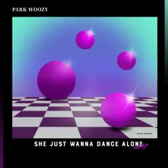 She Just Wanna Dance Alone - Single by Park Woozy album reviews, ratings, credits